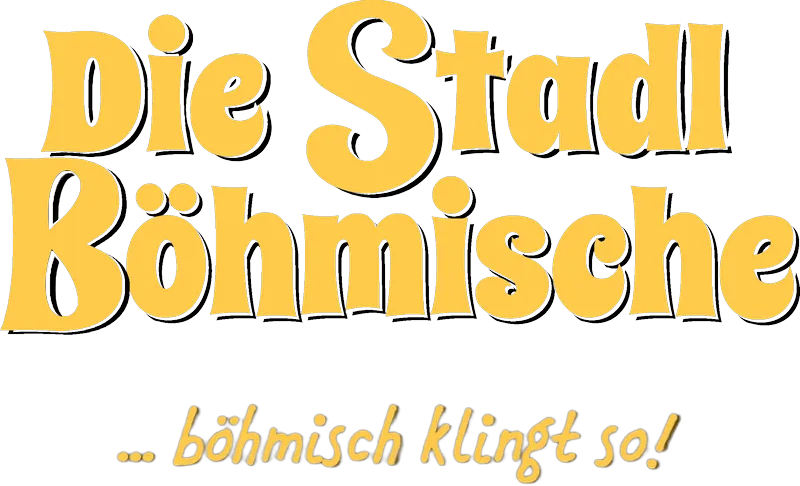 Die Stadl Böhmische, … böhmisch klingt so!